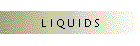 L I Q U I D S